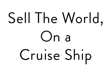 Sell the World, on a Cruise Ship